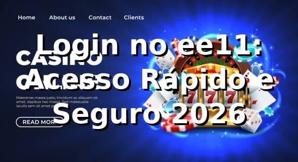 Login no ee11: Acesso Rápido e Seguro 2026 1 Login no ee11: Acesso Rápido e Seguro 2026